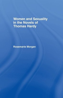 Women and Sexuality in the Novels of Thomas Hardy