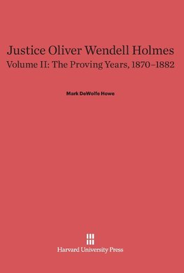 Justice Oliver Wendell Holmes, Volume II, The Proving Years, 1870-1882