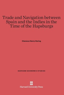 Trade and Navigation between Spain and the Indies in the Time of the Hapsburgs