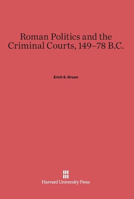 Roman Politics and the Criminal Courts, 149-78 B.C.