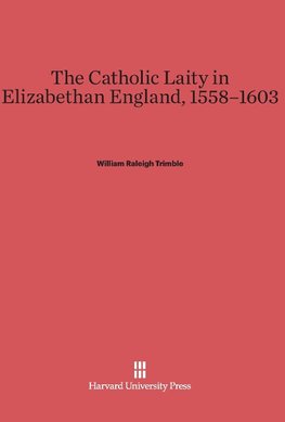 The Catholic Laity in Elizabethan England, 1558-1603