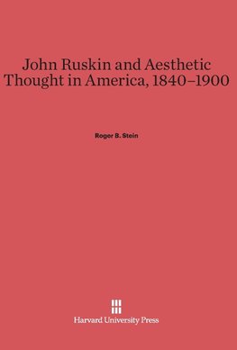 John Ruskin and Aesthetic Thought in America, 1840-1900