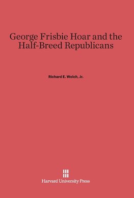 George Frisbie Hoar and the Half-Breed Republicans