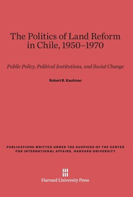 The Politics of Land Reform in Chile, 1950-1970