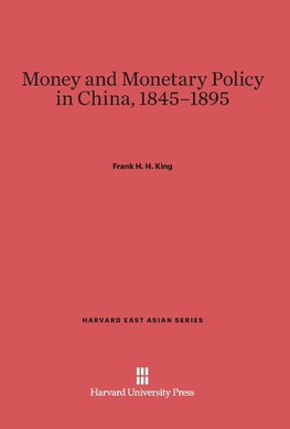 Money and Monetary Policy in China, 1845-1895