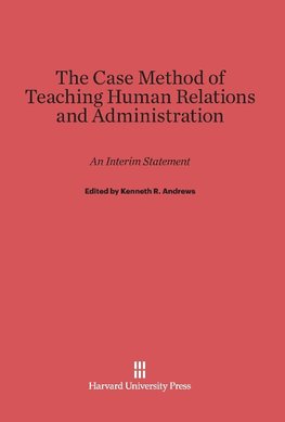 The Case Method of Teaching Human Relations and Administration