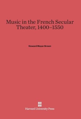 Music in the French Secular Theater, 1400-1550