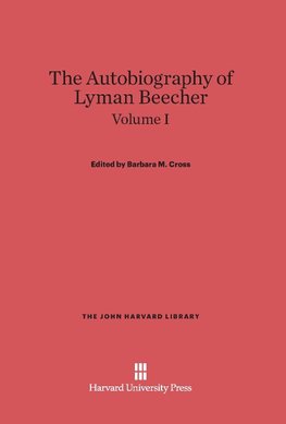 Cross, Barbara M.: The Autobiography of Lyman Beecher. Volume I