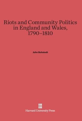 Riots and Community Politics in England and Wales, 1790-1810