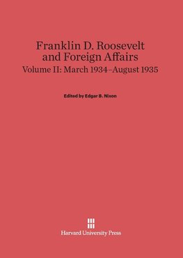 Franklin D. Roosevelt and Foreign Affairs, Volume II, March 1934-August 1935