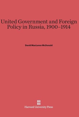 United Government and Foreign Policy in Russia, 1900-1914