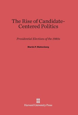 The Rise of Candidate-Centered Politics