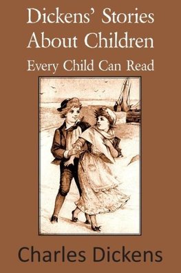 Dickens' Stories about Children Every Child Can Read