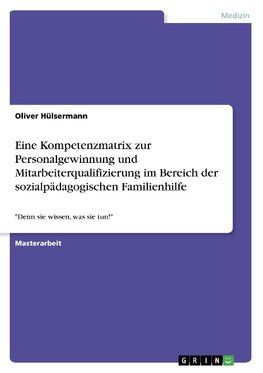 Eine Kompetenzmatrix zur Personalgewinnung und Mitarbeiterqualifizierung im Bereich der sozialpädagogischen Familienhilfe