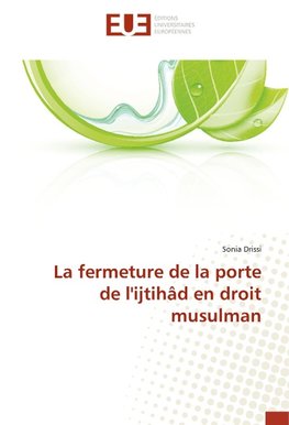 La fermeture de la porte de l'ijtihâd en droit musulman