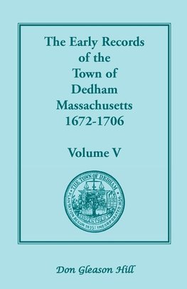 The Early Records of the Town of Dedham, Massachusetts, 1672-1706