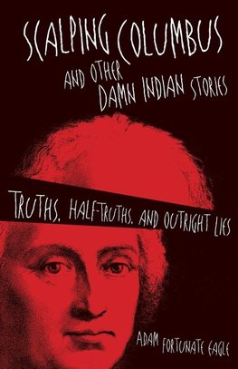 Scalping Columbus and Other Damn Indian Stories