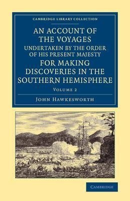 An Account of the Voyages Undertaken by the Order of His Present Majesty for Making Discoveries in the Southern Hemisphere