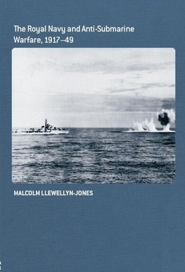 Llewellyn-Jones, M: Royal Navy and Anti-Submarine Warfare, 1