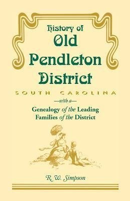 History of Old Pendleton District (South Carolina) with a Genealogy of the Leading Families