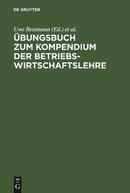 Übungsbuch zum Kompendium der Betriebswirtschaftslehre