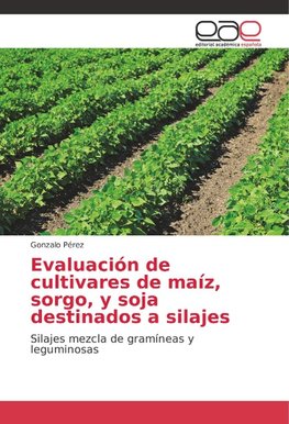 Evaluación de cultivares de maíz, sorgo, y soja destinados a silajes