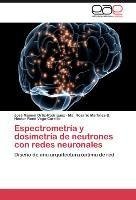 Espectrometría y dosimetría de neutrones con redes neuronales