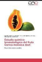 Estudio químico-bromatológico del fruto Carica monoica desf.