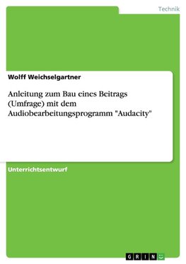 Anleitung zum Bau eines Beitrags (Umfrage) mit dem Audiobearbeitungsprogramm "Audacity"