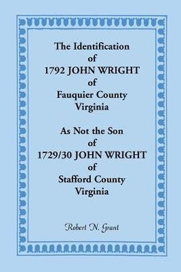 The Identification of 1792 John Wright of Fauquier County, Virginia, as Not the Son of 1792/30 John Wright of Stafford County, Virginia