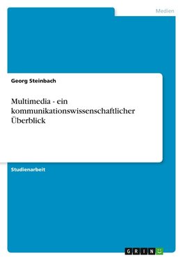 Multimedia - ein kommunikationswissenschaftlicher Überblick