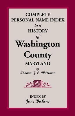 Complete Personal Name Index to a History of Washington County, Maryland