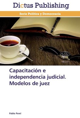 Capacitación e independencia judicial. Modelos de juez