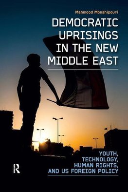 Monshipouri, M: Democratic Uprisings in the New Middle East