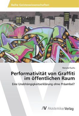 Performativität von Graffiti im öffentlichen Raum