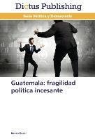 Guatemala: fragilidad política incesante