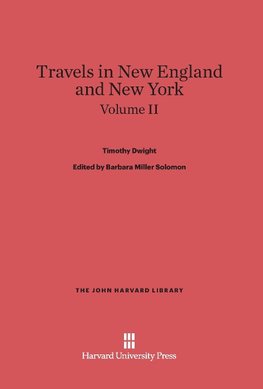 Dwight, Timothy; Solomon, Barbara Miller; King, Patricia M.: Travels in New England and New York. Volume II