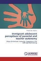 Immigrant adolescent perceptions of parental and teacher autonomy