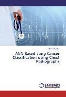 ANN Based Lung Cancer Classification using Chest Radiographs