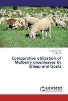 Comparative utilization of Mulberry greenleaves by Sheep and Goats