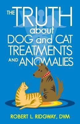 The Truth about Dog and Cat Treatments and Anomalies