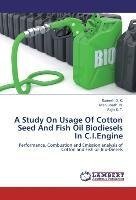 A Study On Usage Of Cotton Seed And Fish Oil Biodiesels In C.I.Engine