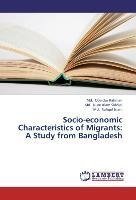 Socio-economic Characteristics of Migrants: A Study from Bangladesh