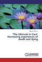 "The Ultimate in Care" Harnessing experiences of death and dying