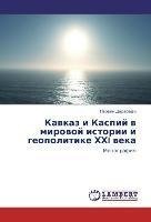 Kavkaz i Kaspij v mirovoj istorii i geopolitike HHI veka