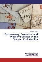 Postmemory, Feminism, and Women's Writing in the Spanish Civil War Era