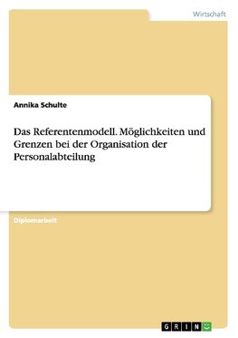 Das Referentenmodell. Möglichkeiten und Grenzen bei der Organisation der Personalabteilung