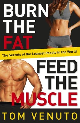 Burn the Fat, Feed the Muscle - The Secrets of the Leanest People in the World