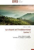 Le vivant et l'indéterminé            tome 1