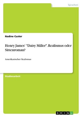 Henry James' "Daisy Miller". Realismus oder Sittenroman?